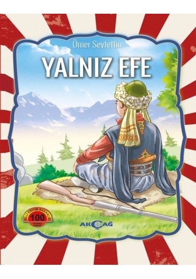Yalnız Efe-100 Temel Eser - Ömer Seyfeddin - Akçağ Yayınları