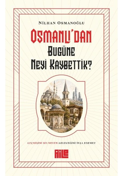 Osmanlı Dan Bugüne Neyi Kaybettik