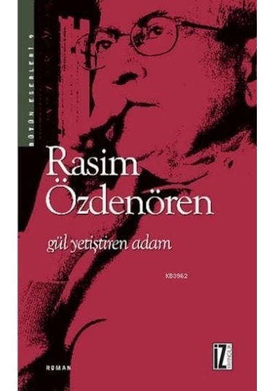 Gül Yetiştiren Adam - Rasim Özdenören - Iz Yayinlari