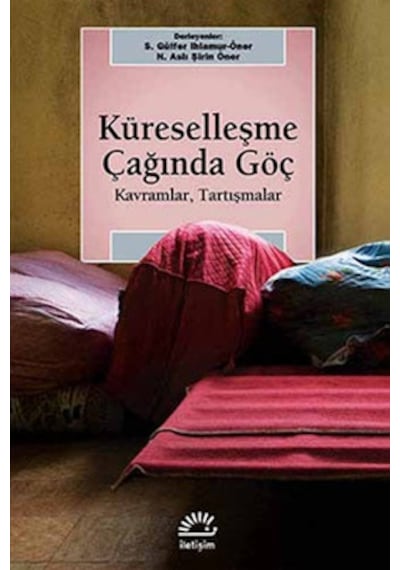 Küreselleşme Çağında Göç - Kavramlar Tartışmalar- İletişim Yayınları