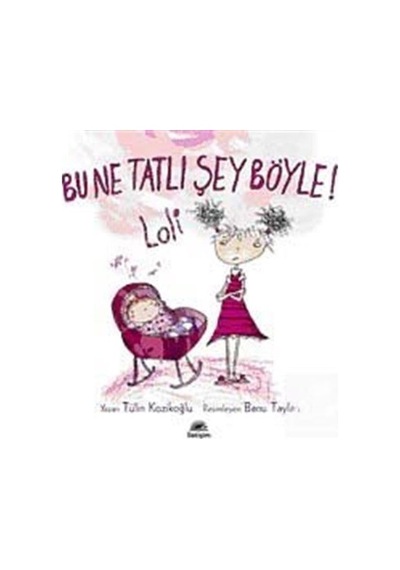 Bu Ne Tatlı Şey Böyle! Loli / Tülin Kozikoğlu