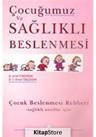 Çocuğumuz ve Sağlıklı Beslenmesi - Dr.C.Ahmet Tunçdoğan -  Dr.İsmail Tunçdoğan - Papatya Bilim