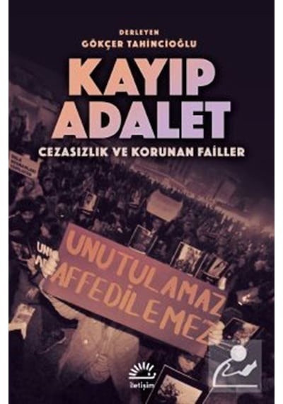 Kayıp Adalet - Cezasızlık ve Korunan Failler- İletişim Yayınları