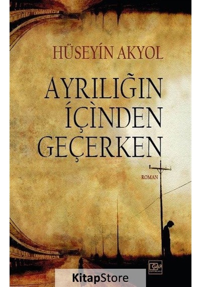 Ayrılığın İçinden Geçerken - Hüseyin Akyol - Gar Yayınları