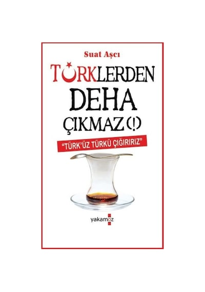 Türklerden Deha Çıkmaz! - Suat Aşçı - Yakamoz Yayınları