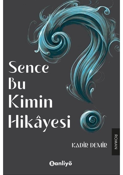 Sence Bu Kimin Hikayesi / Kadir Demir