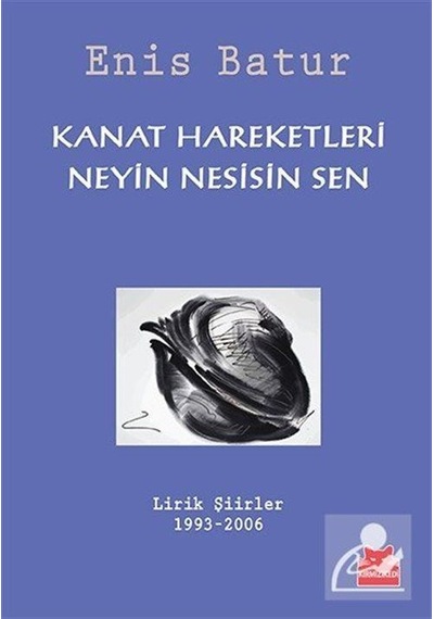 Kanat Hareketleri - Neyin Nesisin Sen / Enis Batur