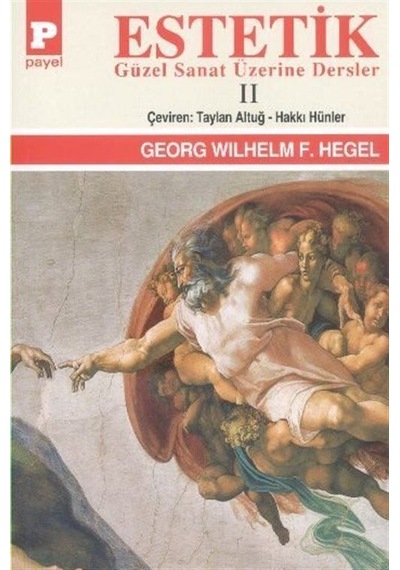 Estetik 2-Güzel Sanat Üzerine Dersler - Georg Wilhelm Friedrich Hegel - Payel