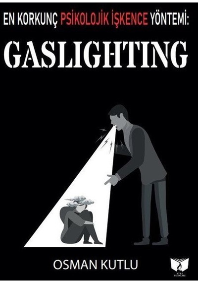 Gaslighting - En Korkunç Psikolojik İşkence Yöntemi - Osman Kutlu - Ateş Yayınları
