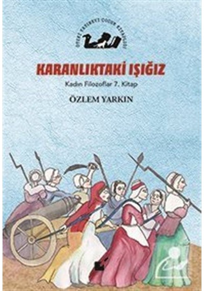 Karanlıktaki Işığız / Kadın Filozoflar 7. Kitap / Özlem Yarkın