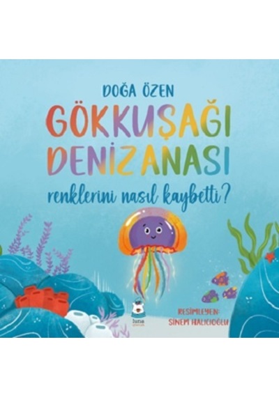 Gökkuşağı Denizanası Renklerini Nasıl Kaybetti? - Luna Çocuk Yayı