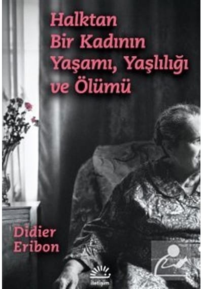 Halktan Bir Kadının Yaşamı, Yaşlılığı Ve Ölümü / Didier Eribon