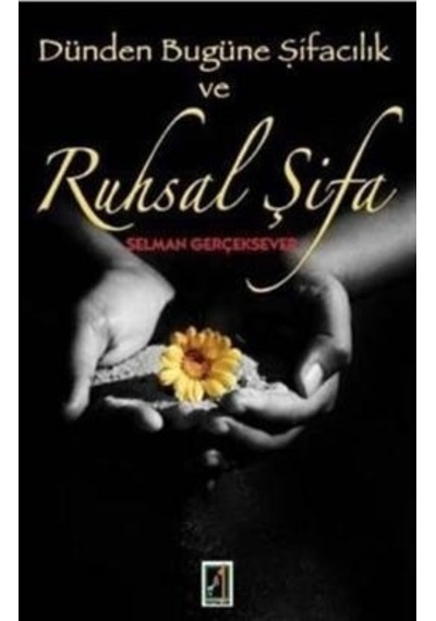 Dünden Bugüne Şifacılık Ve Ruhsal Şifa - Selman Gerçeksever - Onbir Yayınları