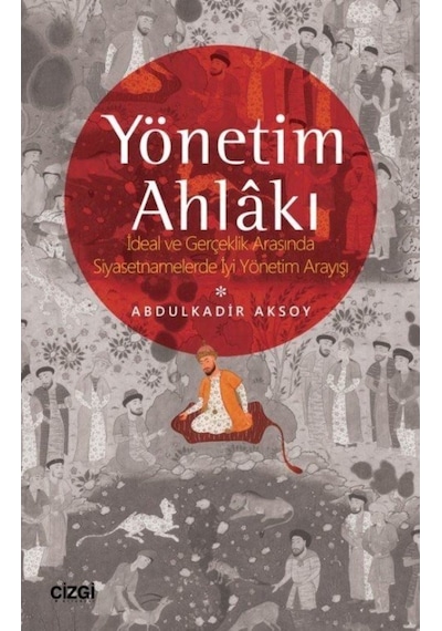 Yönetim Ahlakı Ideal Ve Gerçeklik Arasında Siyasetnamelerde Iy... 9786051963365
