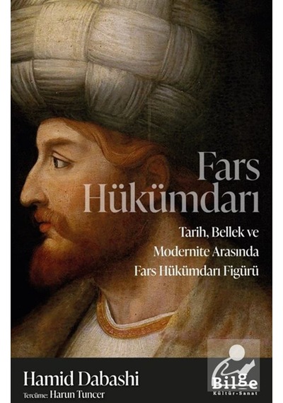 Fars Hükümdarı & Tarih, Bellek Ve Modernite Arasında Fars Hükü...
