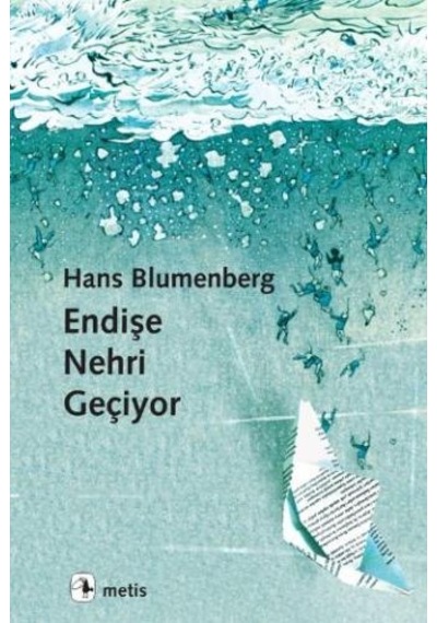 Endişe Nehri Geçiyor - Hans Blumenberg - Metis Yayınları