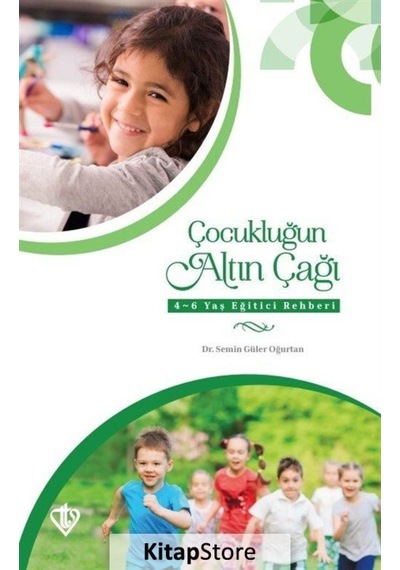 Çocukluğun Altın Çağı: 4 - 6 Yaş Eğitici Rehberi - Semin Güler Oğurtan - Türkiye Diyanet Vakfı Yayınları
