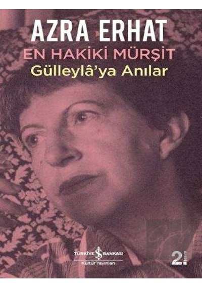 En Hakiki Mürşit-Gülleyla'ya Anılar - Azra Erhat - İş Bankası Kültür Yayınları