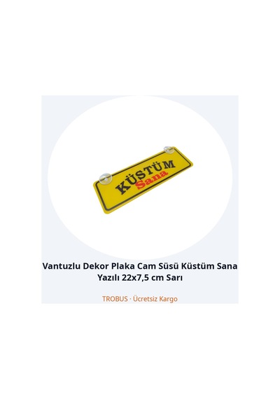Trobus Vantuzlu Dekor Plaka Cam Süsü Küstüm Sana Yazılı 22x7,5 Cm Sarı