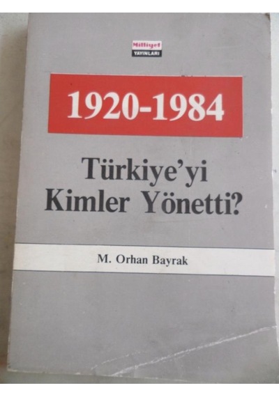 1920 1984 Türkiye'yi Kimler Yönetti ?/M. Orhan Bayrak