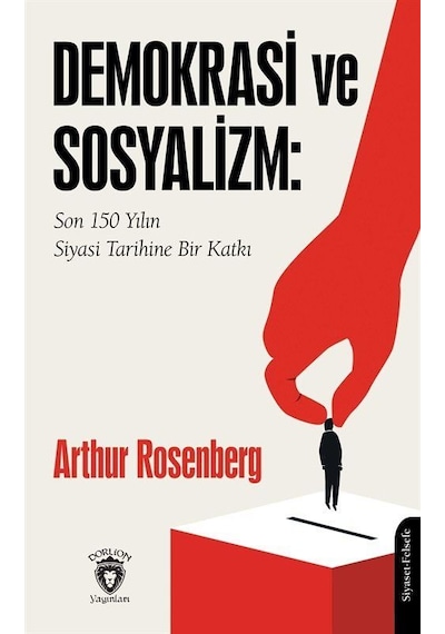 Demokrasi Ve Sosyalizm: Son 150 Yılın Siyasi Tarihine Bir Katk...