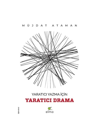 Yaratıcı Yazma İçin Yaratıcı Drama - Eğitim Serisi - Müjdat Ataman - Elma Yayınevi