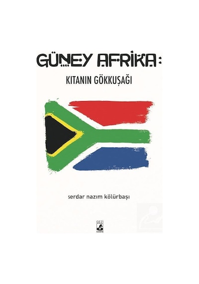Güney Afrika: Kıtanın Gökkuşağı - Serdar Nazım Kölürbaşı