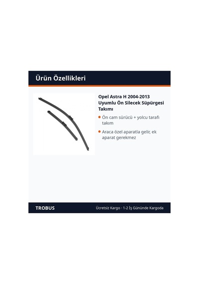 Trobus Opel Astra H 2004-2013 Uyumlu Ön Silecek Süpürgesi Takımı