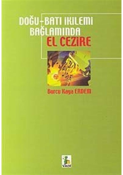 Doğu - Batı İkilemi Bağlamında El Cezire - Burcu Kaya Erdem - Vadi Yayınları