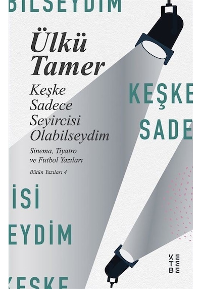 Keşke Sadece Seyircisi Olabilseydim - Ülkü Tamer - Ketebe