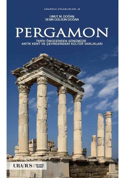 Pergamon - Tarih Öncesinden Günümüze Antik Kent ve Çevresindeki Kültür Varlıkları - Sema Gülsün Doğan - URANUS