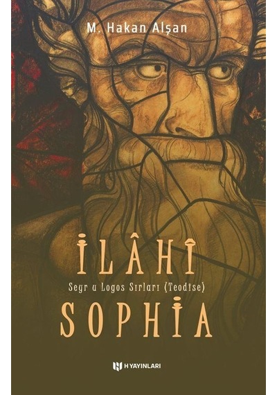 İlahi Sophia - Seyr u Logos Sırları (Teodise) - M. Hakan Alşan - H Yayınları