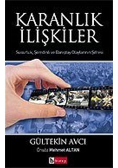 Karanlık İlişkiler / Susurluk, Şemdinli ve Danıştay Olaylarını...