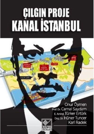 Çılgın Proje Kanal İstanbul - Onur Öymen -  Türker Ertürk - Kaynak Yayınları