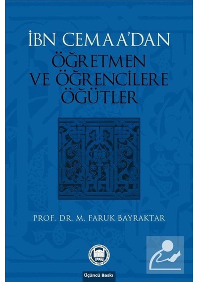 İbn Cemaa'dan Öğretmen ve Öğrencilere Öğütler - M. Faruk Bayraktar - M. Ü. İlahiyat Fakültesi Vakfı Yayı