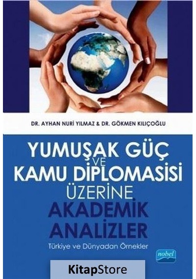 Yumuşak Güç ve Kamu Diplomasisi Üzerine Akademik Analizler - Ayhan Nuri Yılmaz - Nobel Akademik Yayıncılık
