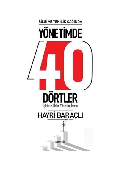 Bilgi ve Yenilik Çağında Yönetimde 40 Dörtler / Dr. Hayri Baraçlı