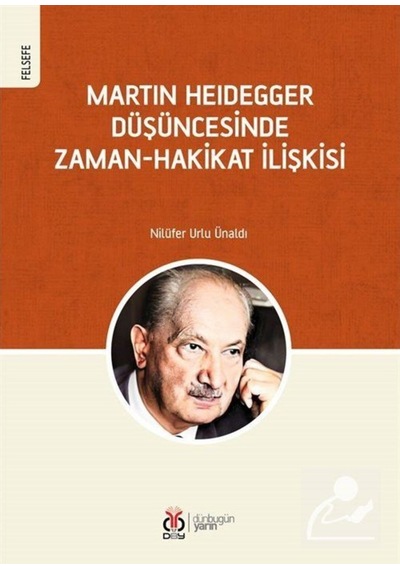 Martin Heidegger Düşüncesinde Zaman - Hakikat İlişkisi - Nilüfer Urlu Ünaldı - DBY Yayınları