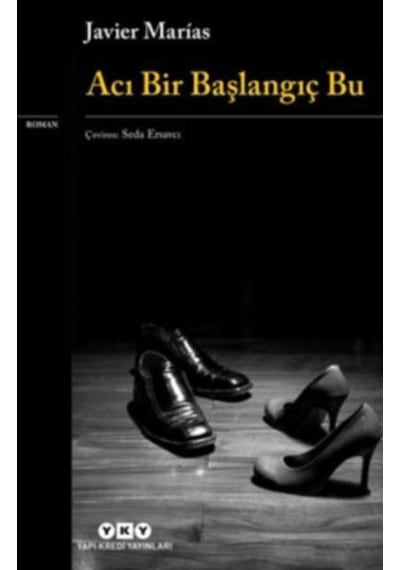 Acı Bir Başlangıç Bu - Javier Marias - Yapı Kredi Yayınları