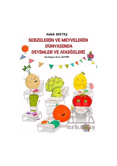Sebzelerin Ve Meyvelerin Dünyasında Deyimler Ve Atasözleri Parmak Çocuk Yayınları Habib Bektaş