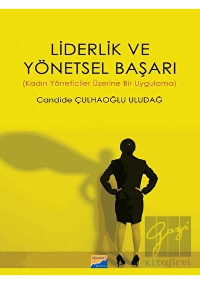 Liderlik ve Yönetsel Başarı - Liderlik ve Yönetsel Başarı - Candıde Çulhaoğlu Uludağ - Siyasal Kitabevi
