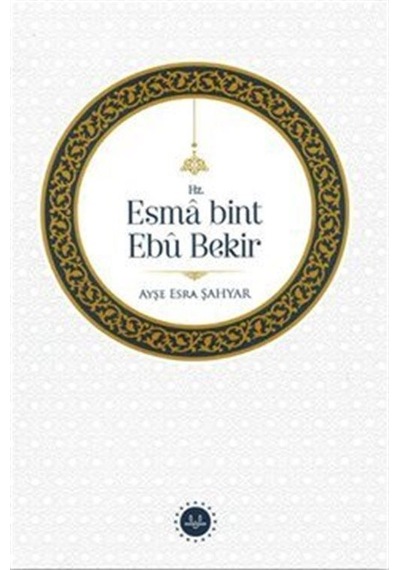 Hz. Esma Bint Ebu Bekir / Dr. Ayşe Esra Ağırakça Şahyar