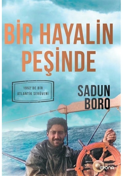 Bir Hayalin Peşinde - 1952'de Bir Atlantik Serüveni - Sadun Boro - Epona