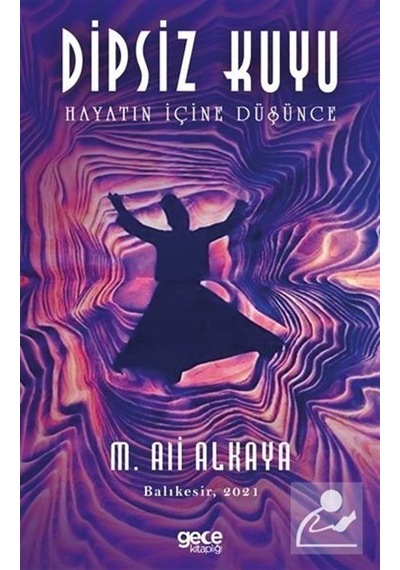 Dipsiz Kuyu - Hayatın İçine Düşünce - M. Ali Alkaya - Gece Kitaplığı