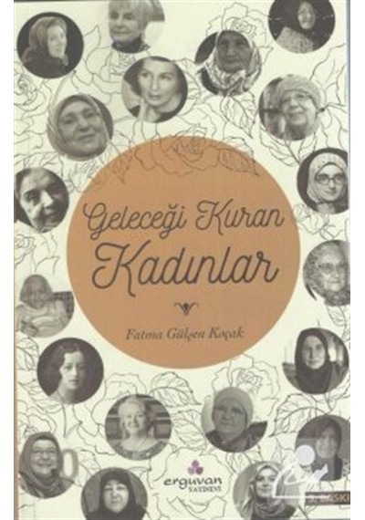 Geleceği Kuran Kadınlar - Fatma Gülşen Koçak - Erguvan Yayınları