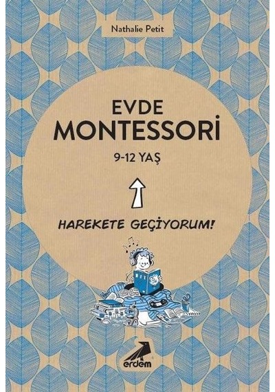 Evde Montessori - Harekete Geçiyorum!  9-12 Yaş - Nathalie Petit - Erdem Yayınları