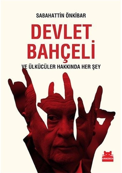 Devlet Bahçeli ve Ülkücüler Hakkında Her Şey - Sabahattin Önkibar - Kırmızı Kedi