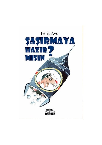 Şaşırmaya Hazır Mısın? - Ferit Avcı - Smirna Yayınları