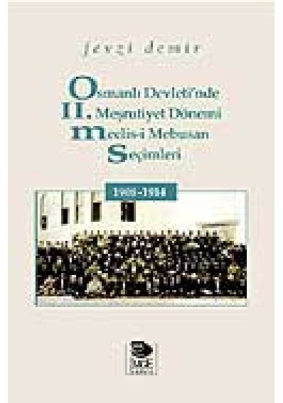 Osmanlı Devleti'nde 2. Meşrutiyet Dönemi Meclis-i Mebusan Seçimleri 1908 - 1914 - Fevzi Demir - İmge Kitabevi