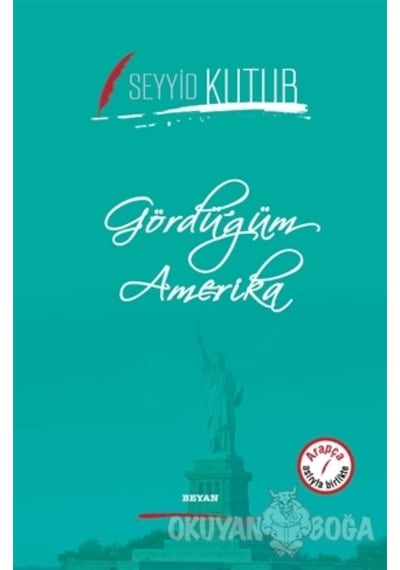 Gördüğüm Amerika - Seyyid Kutub - Beyan Yayınları